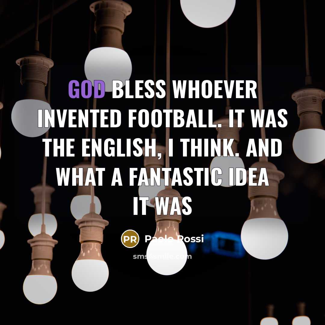 “God bless whoever invented football. It was the English, I…” quote by Paolo Rossi