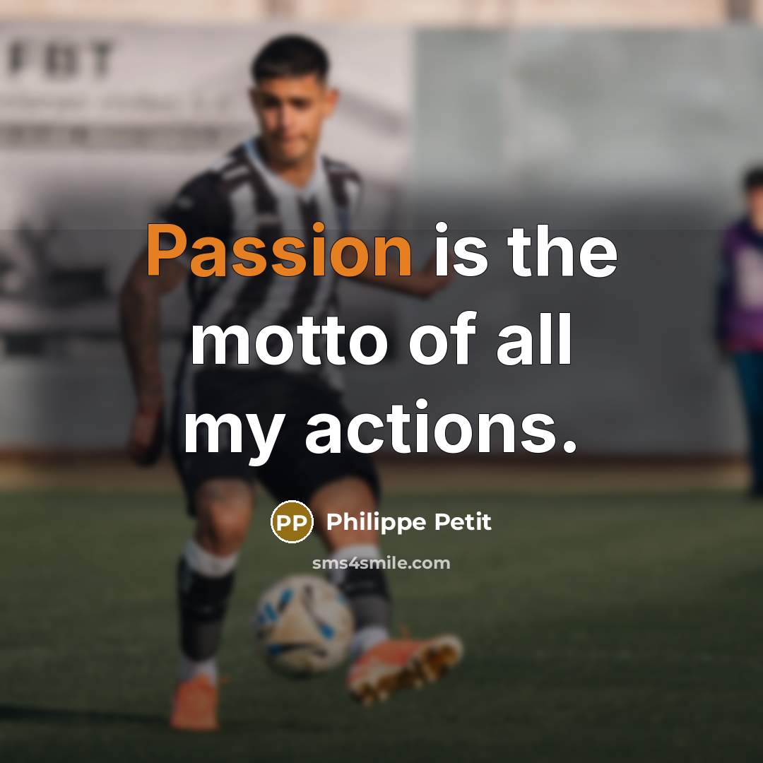 “Passion is the motto of all my actions.…” quote by Philippe Petit