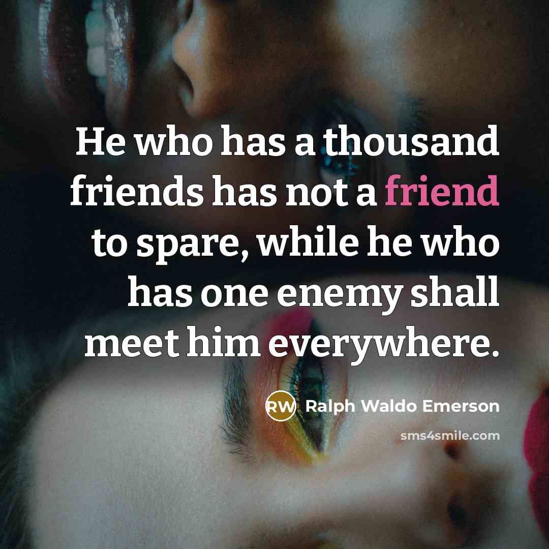 “He who has a thousand friends has not a friend…” quote by Ralph Waldo Emerson
