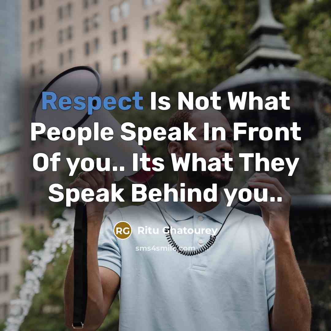 “Respect Is Not What People Speak In Front Of you.. Its What They Speak Behind you..” quote by Ritu Ghatourey