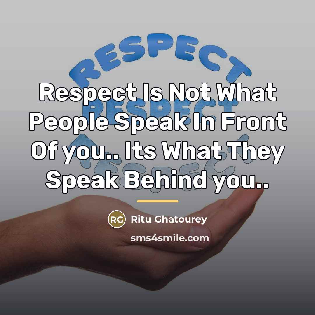 “Respect Is Not What People Speak In Front Of you..…” quote by Ritu Ghatourey
