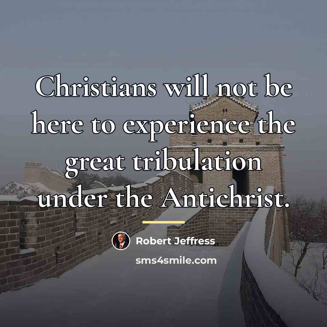 “Christians will not be here to experience the great tribulation…” quote by Robert Jeffress