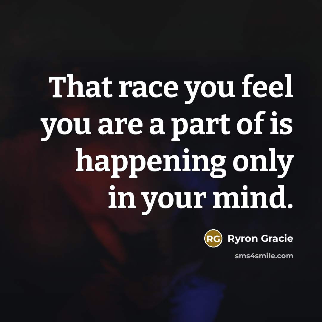 “That race you feel you are a part of is…” quote by Ryron Gracie