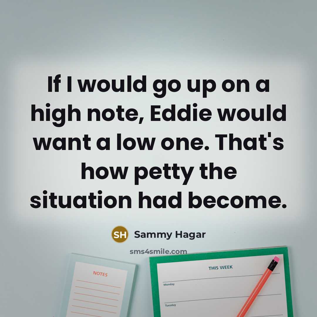 “If I would go up on a high note, Eddie…” quote by Sammy Hagar