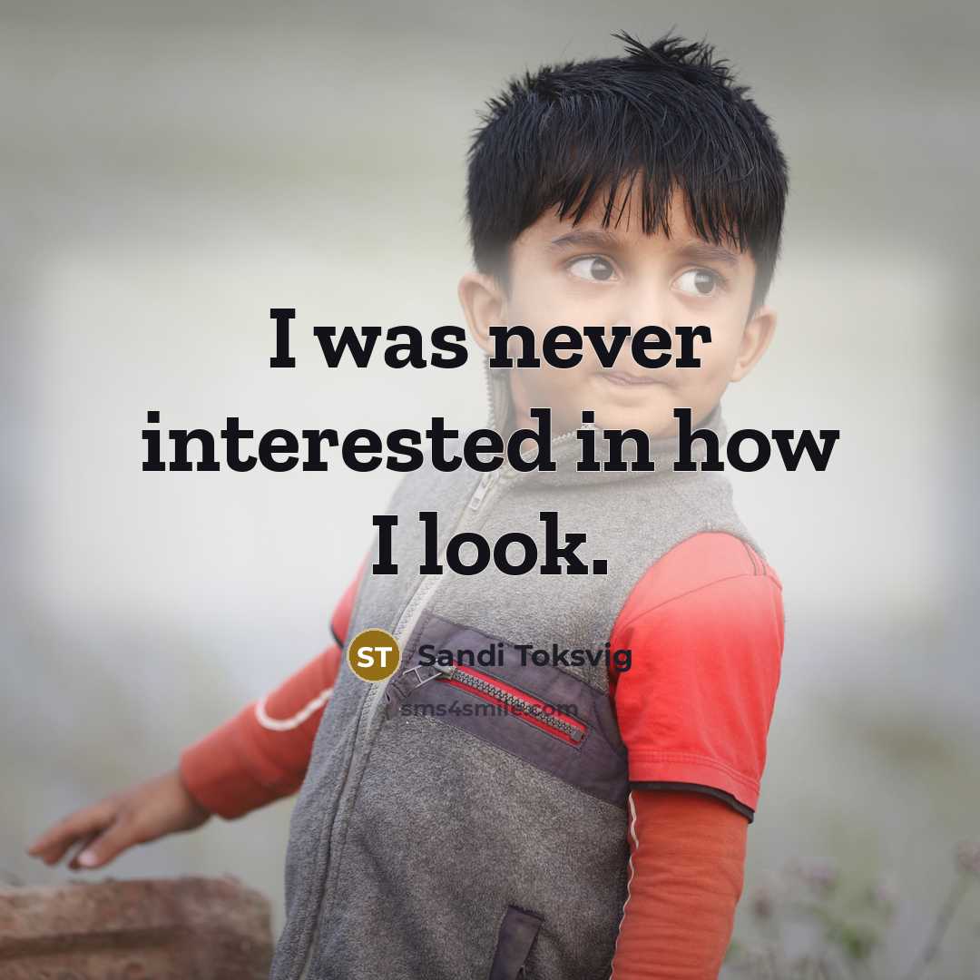 “I was never interested in how I look.” quote by Sandi Toksvig