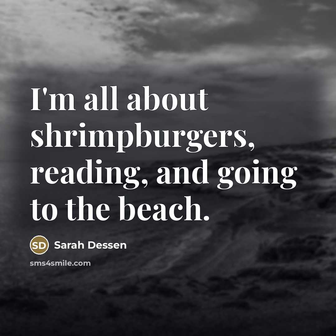 “I'm all about shrimpburgers, reading, and going to the beach.…” quote by Sarah Dessen