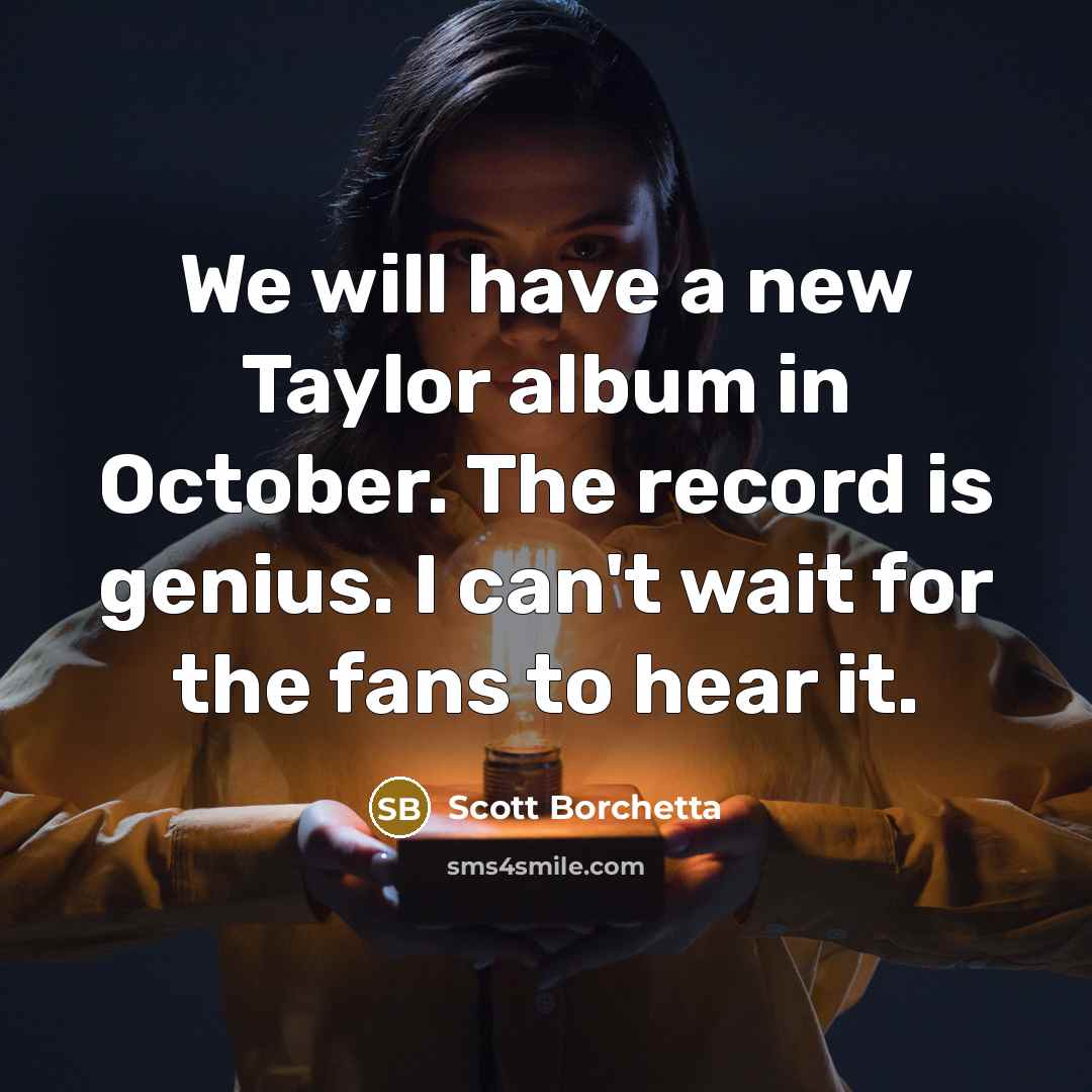 “We will have a new Taylor album in October. The…” quote by Scott Borchetta