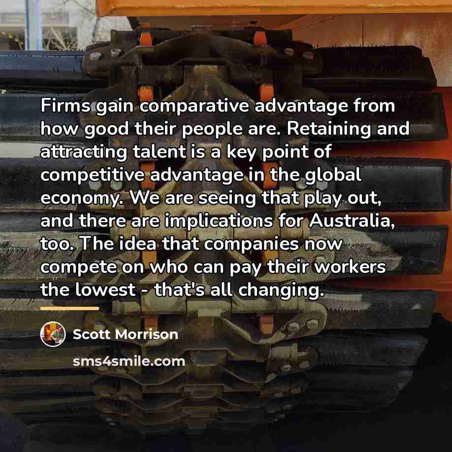 “Firms gain comparative advantage from how good their people are.…” quote by Scott Morrison