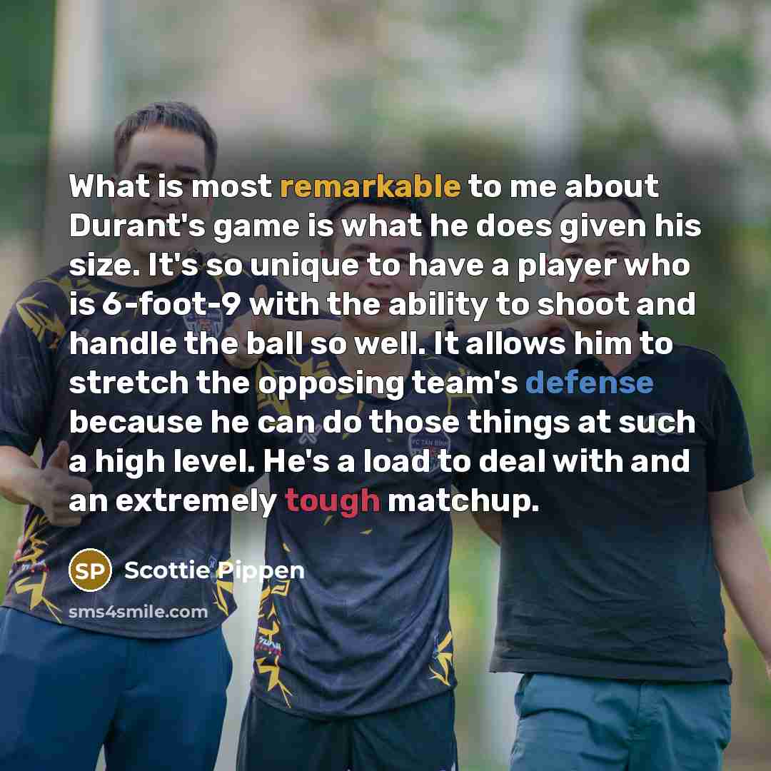 “What is most remarkable to me about Durant's game is…” quote by Scottie Pippen