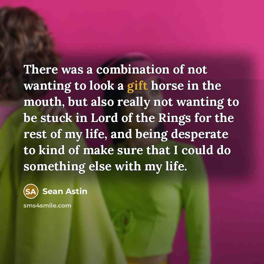 “There was a combination of not wanting to look a…” quote by Sean Astin