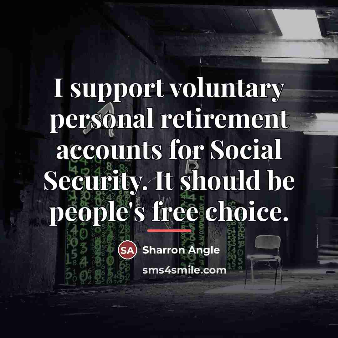 “I support voluntary personal retirement accounts for Social Security. It…” quote by Sharron Angle