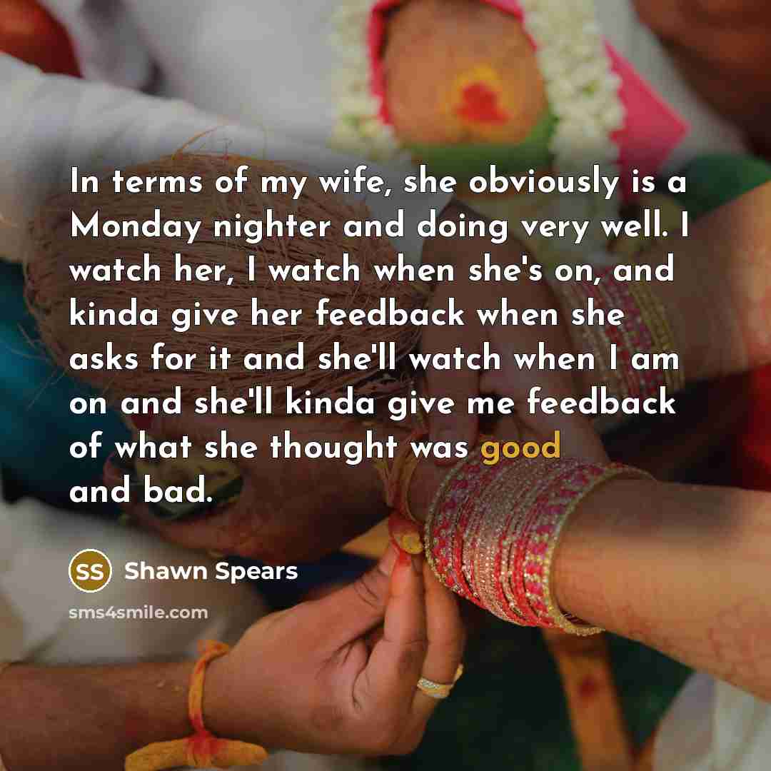 “In terms of my wife, she obviously is a Monday…” quote by Shawn Spears