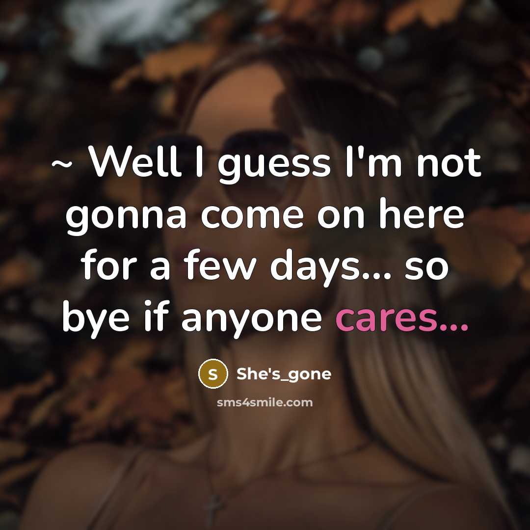 “~ Well I guess I'm not gonna come on here for a few days… so bye if anyone cares...” quote by She's_gone