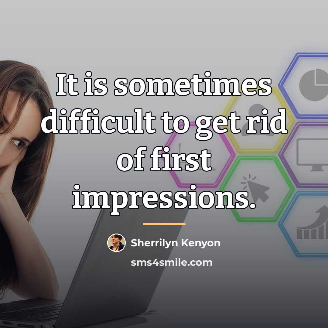 “It is sometimes difficult to get rid of first impressions.…” quote by Sherrilyn Kenyon