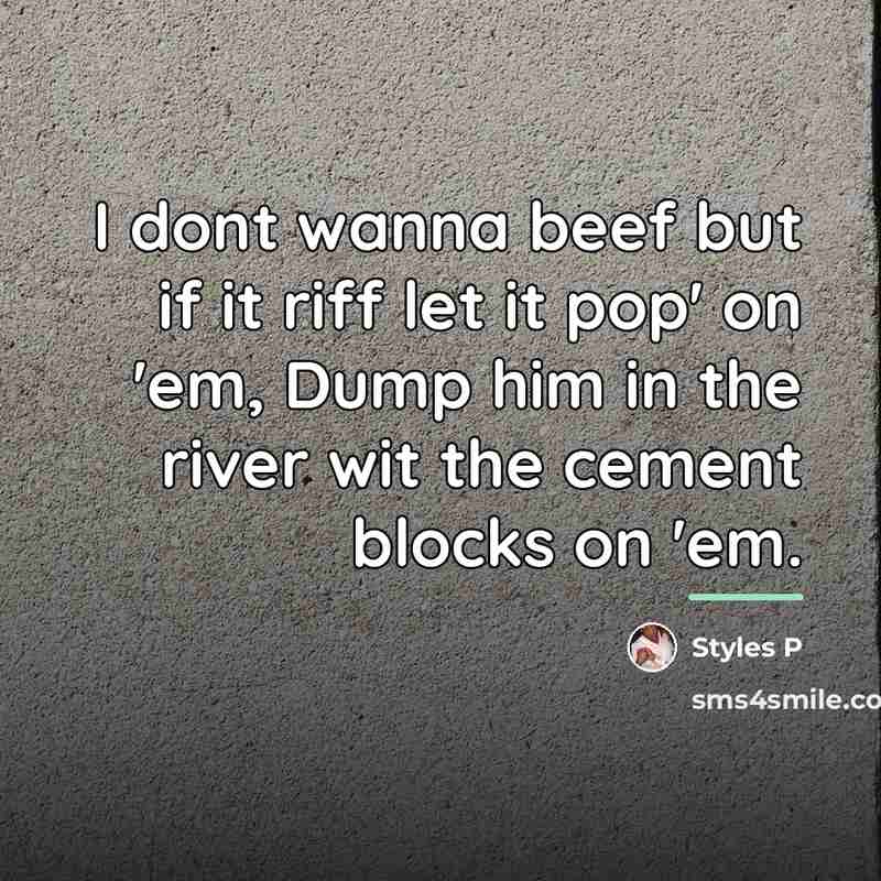 “I dont wanna beef but if it riff let it…” quote by Styles P
