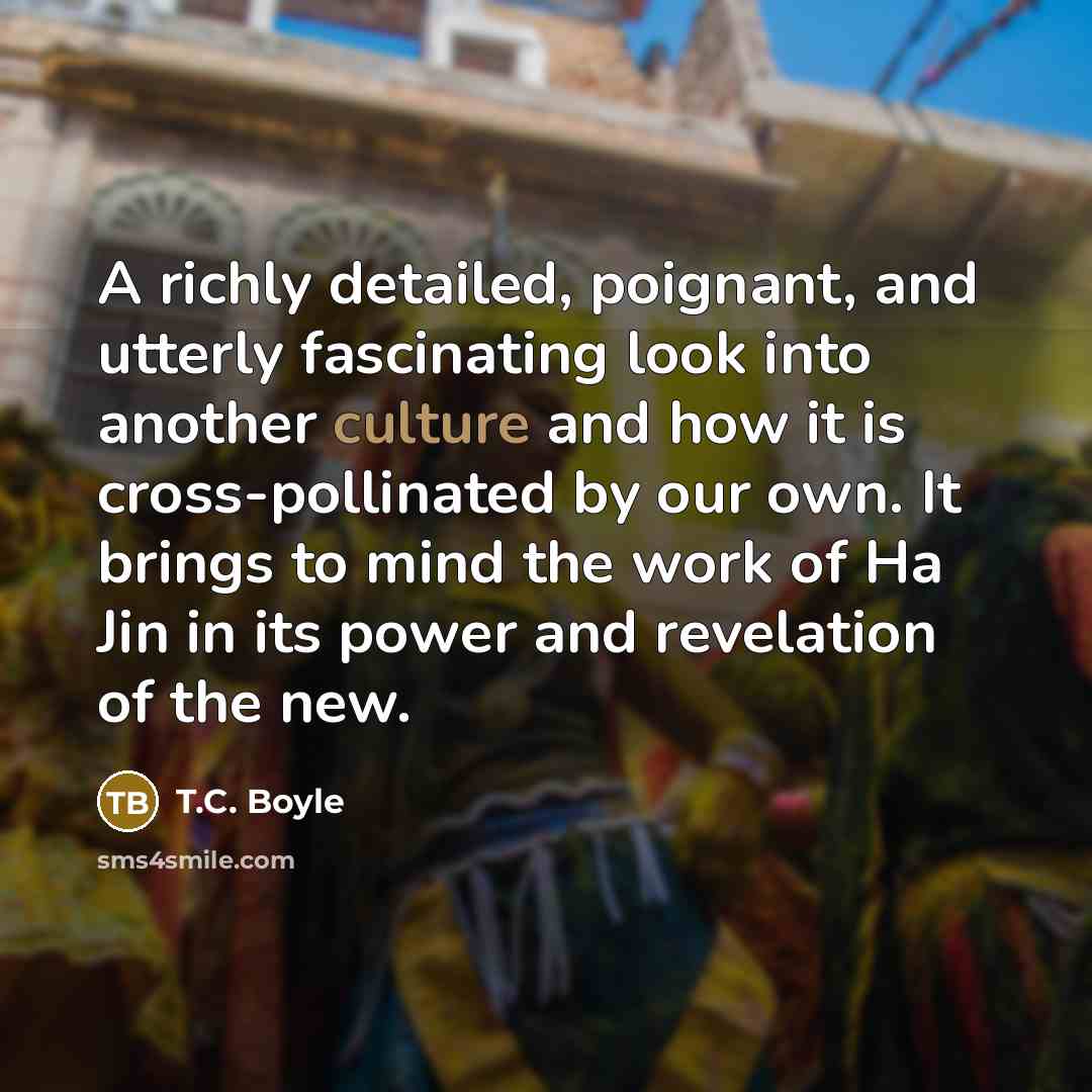“A richly detailed, poignant, and utterly fascinating look into another…” quote by T.C. Boyle
