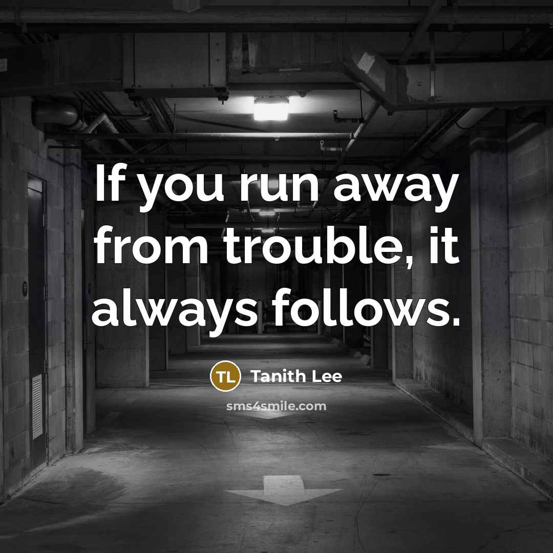 “If you run away from trouble, it always follows.…” quote by Tanith Lee