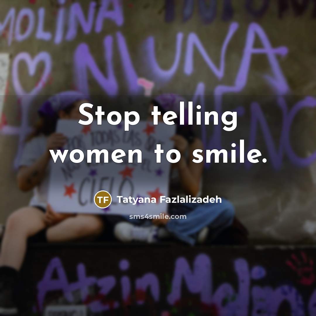 “Stop telling women to smile.…” quote by Tatyana Fazlalizadeh