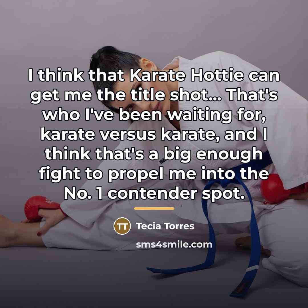 “I think that Karate Hottie can get me the title…” quote by Tecia Torres