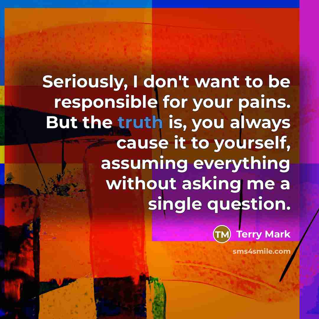 “Seriously, I don't want to be responsible for your pains.…” quote by Terry Mark