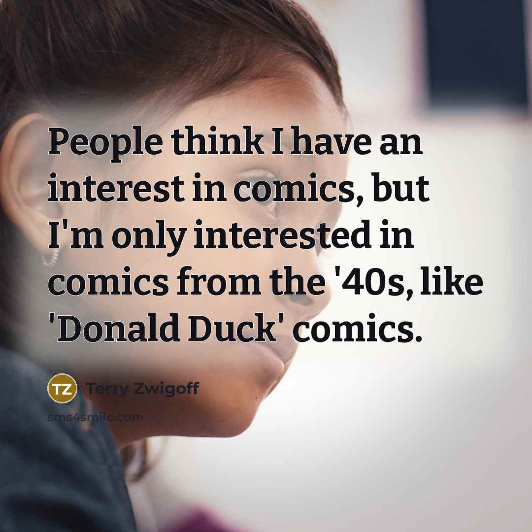 “People think I have an interest in comics, but I'm…” quote by Terry Zwigoff