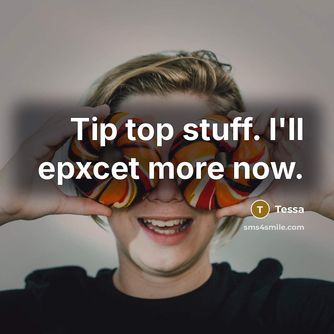 “Tip top stuff. I'll epxcet more now.…” quote by Tessa