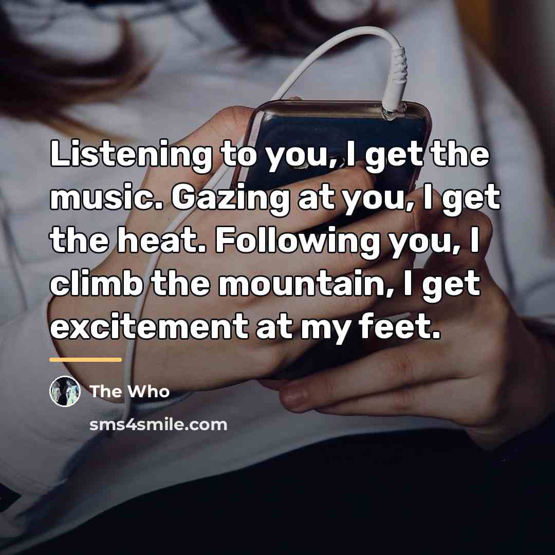 “Listening to you, I get the music. Gazing at you,…” quote by The Who