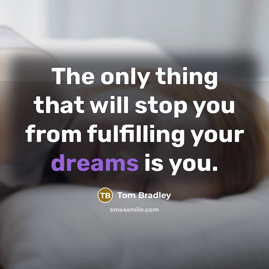 “The only thing that will stop you from fulfilling your…” quote by Tom Bradley