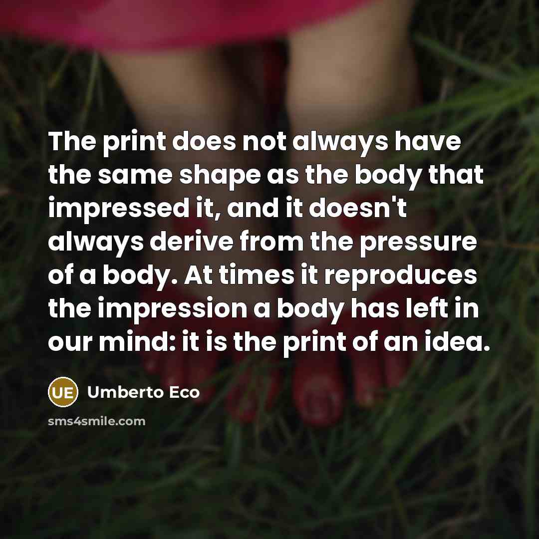 “The print does not always have the same shape as…” quote by Umberto Eco