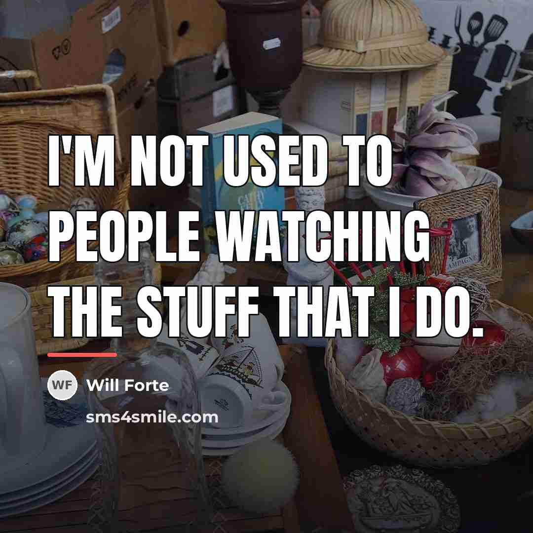 “I'm not used to people watching the stuff that I…” quote by Will Forte