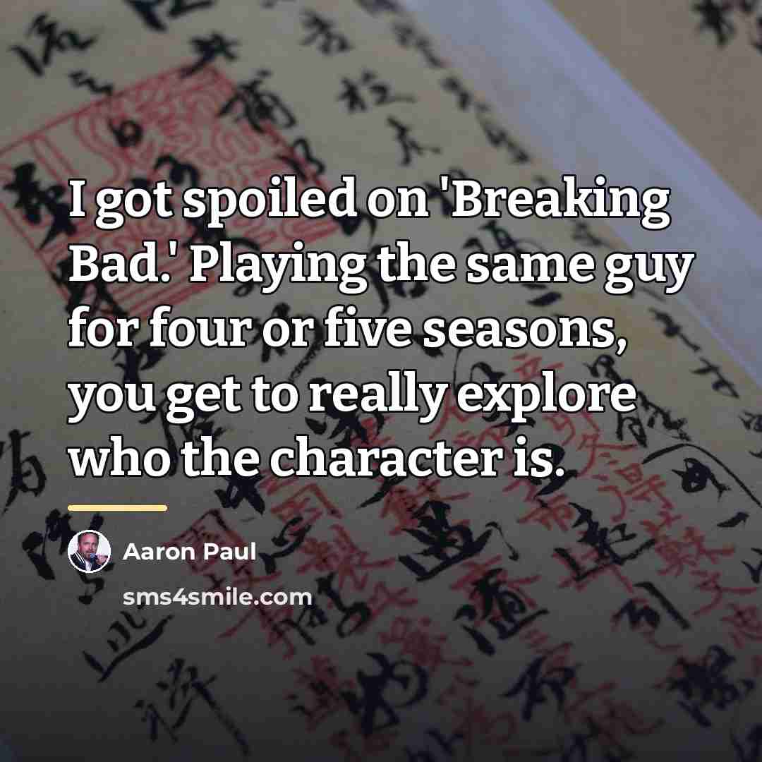 “I got spoiled on 'Breaking Bad.' Playing the same guy…” quote by Aaron Paul