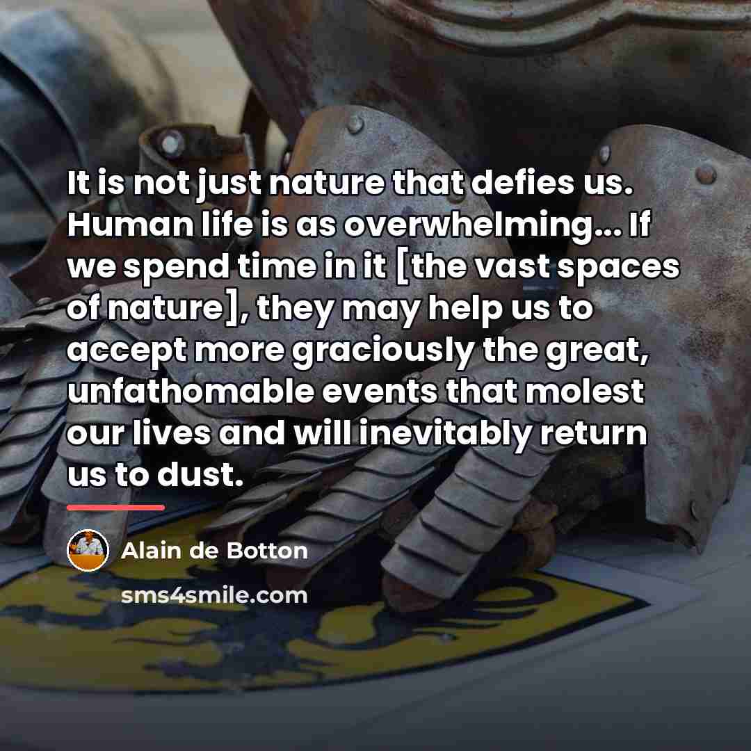 “It is not just nature that defies us. Human life…” quote by Alain de Botton