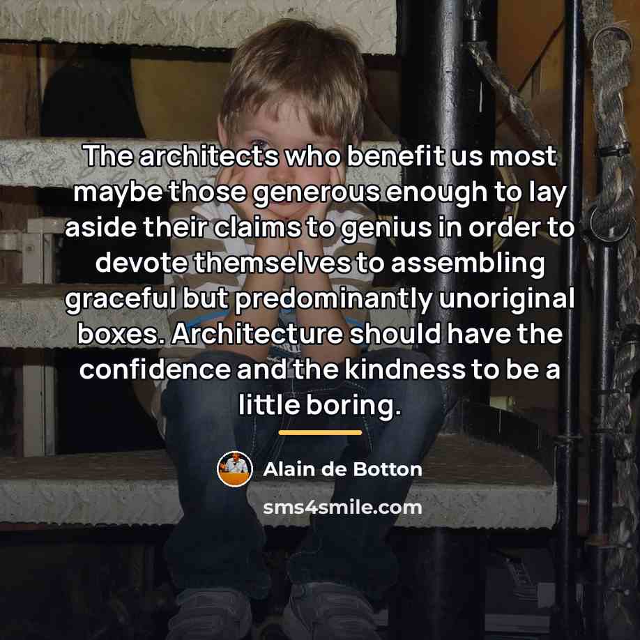 “The architects who benefit us most maybe those generous enough…” quote by Alain de Botton