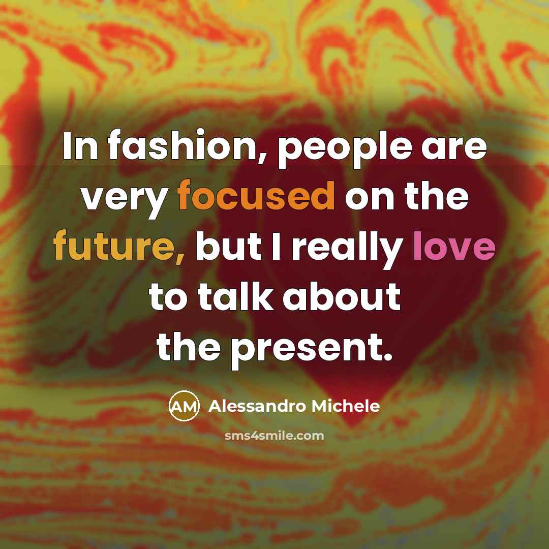 “In fashion, people are very focused on the future, but…” quote by Alessandro Michele