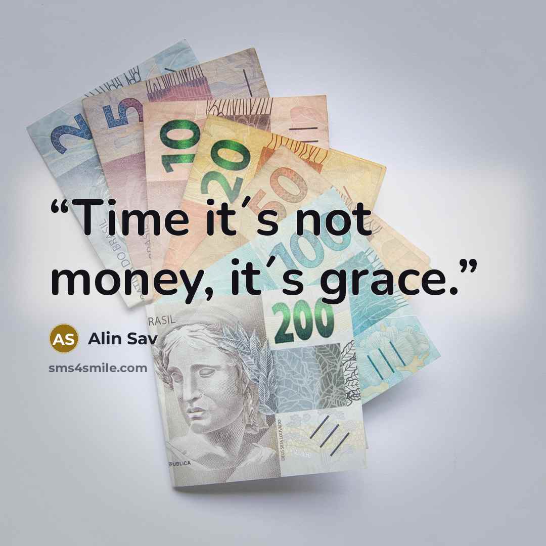 “Time it´s not money, it´s grace.” quote by Alin Sav