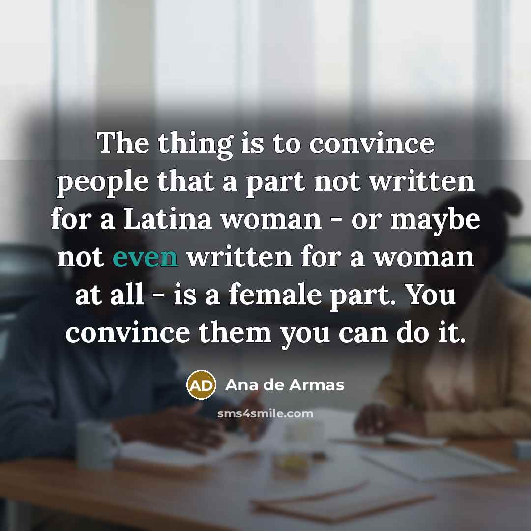 “The thing is to convince people that a part not…” quote by Ana de Armas