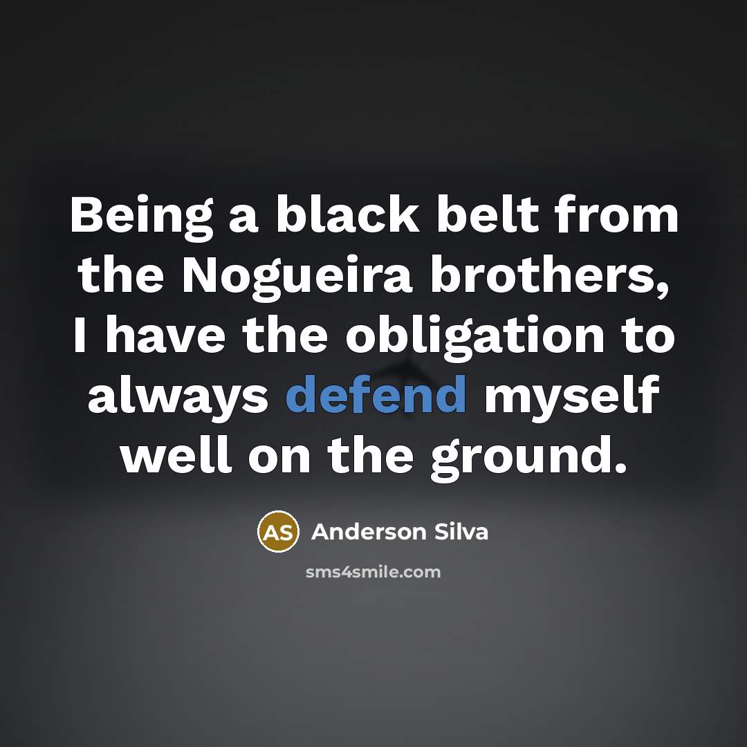 “Being a black belt from the Nogueira brothers, I have…” quote by Anderson Silva