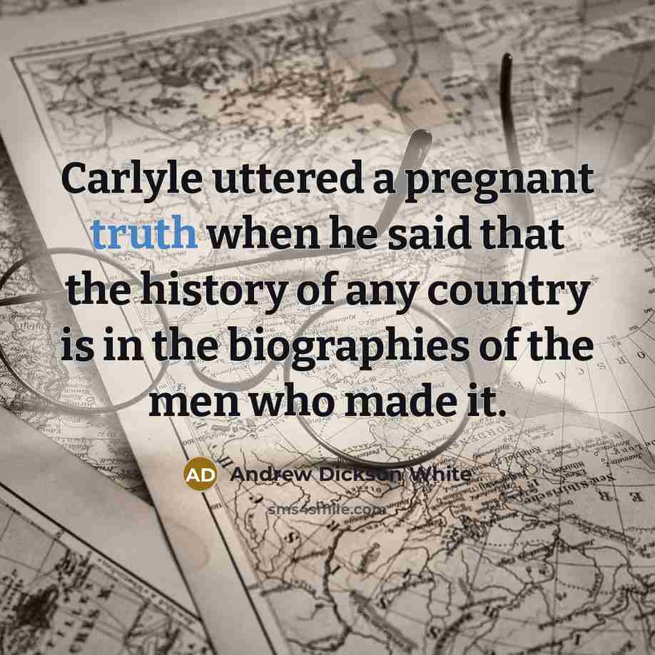 “Carlyle uttered a pregnant truth when he said that the…” quote by Andrew Dickson White
