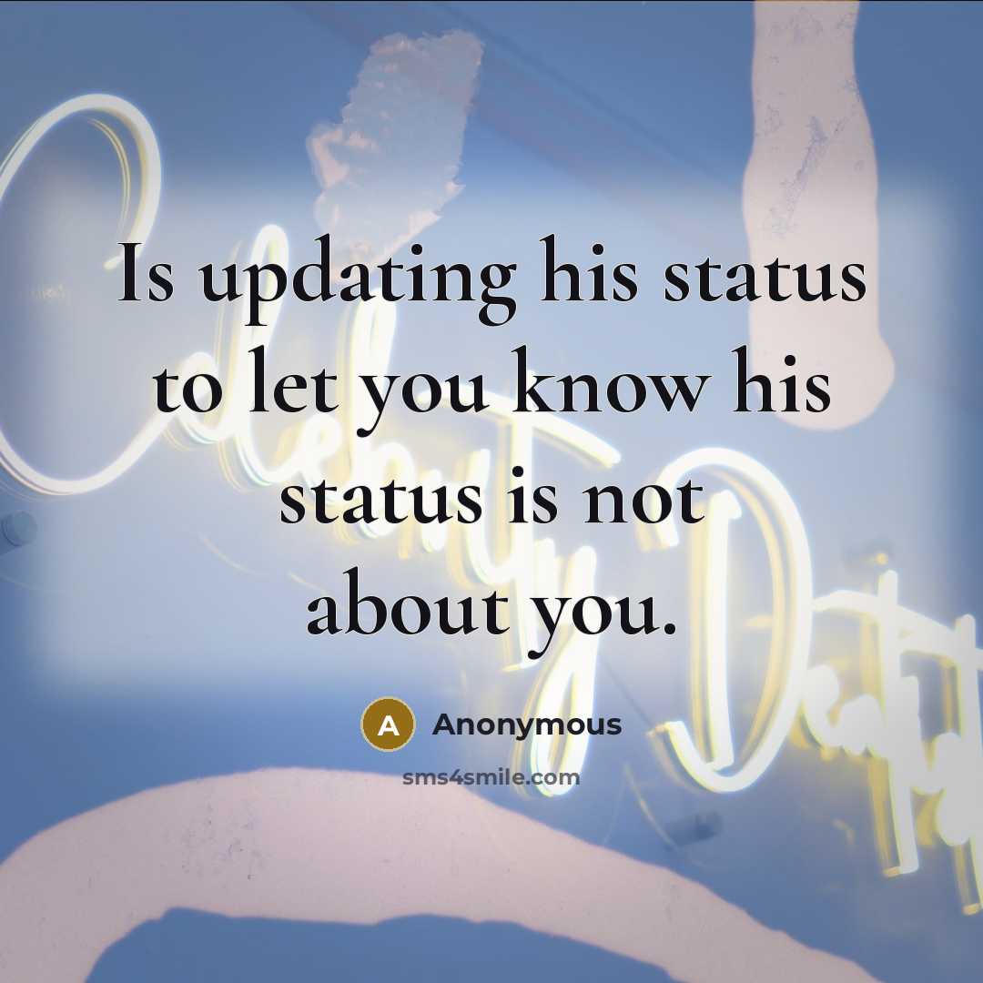 “Is updating his status to let you know his status…” quote by Anonymous
