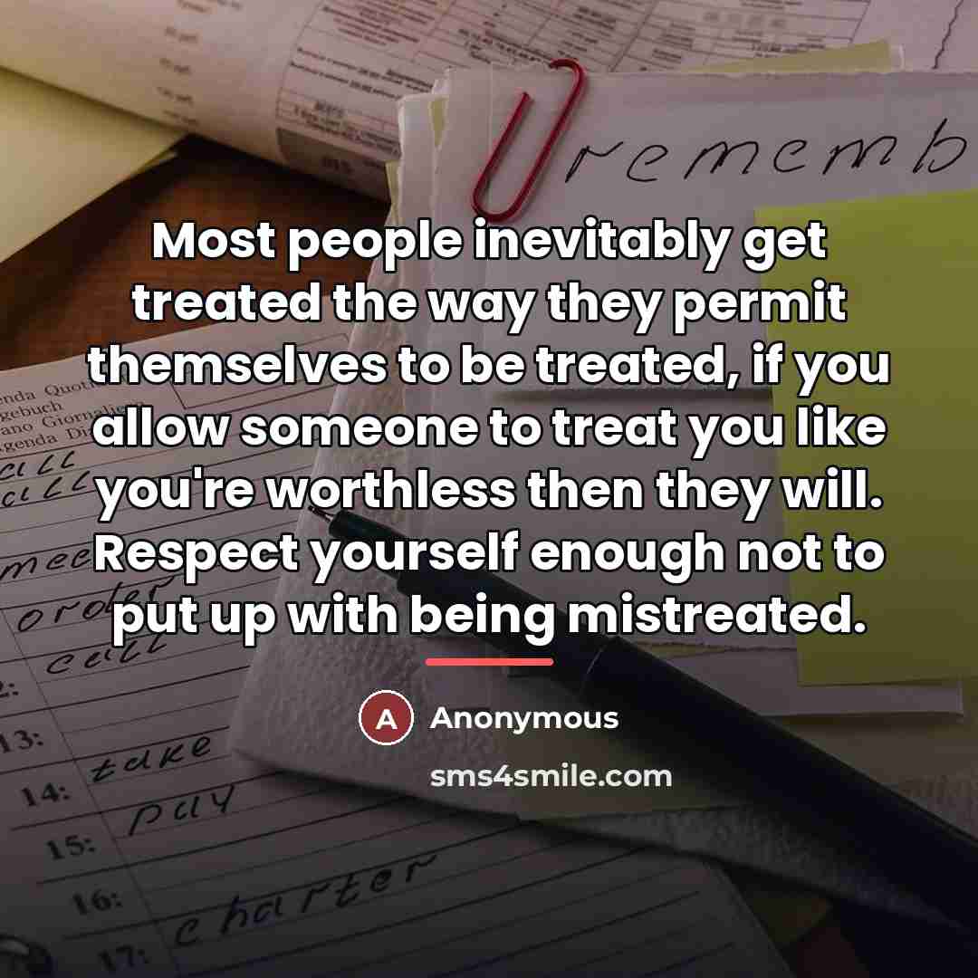 “Most people inevitably get treated the way they permit themselves…” quote by Anonymous