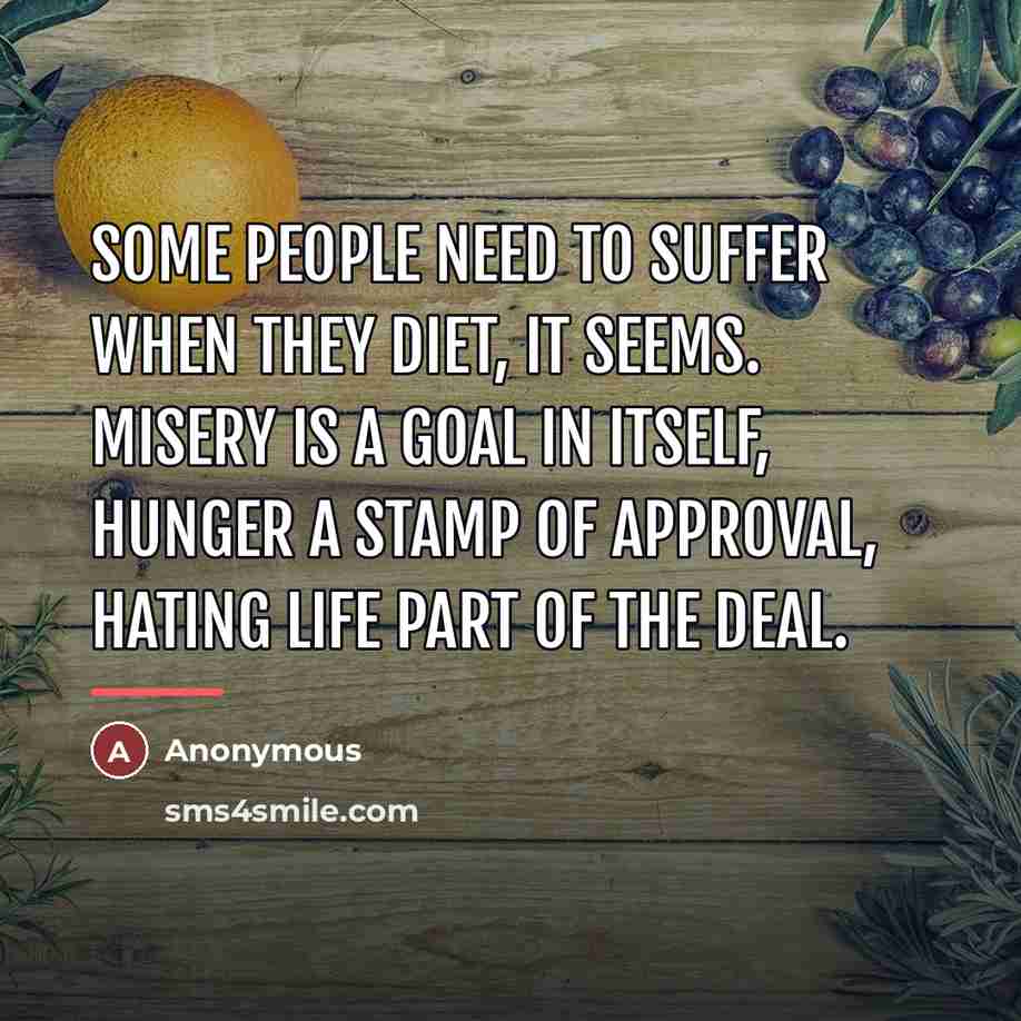 “Some people need to suffer when they diet, it seems.…” quote by Anonymous
