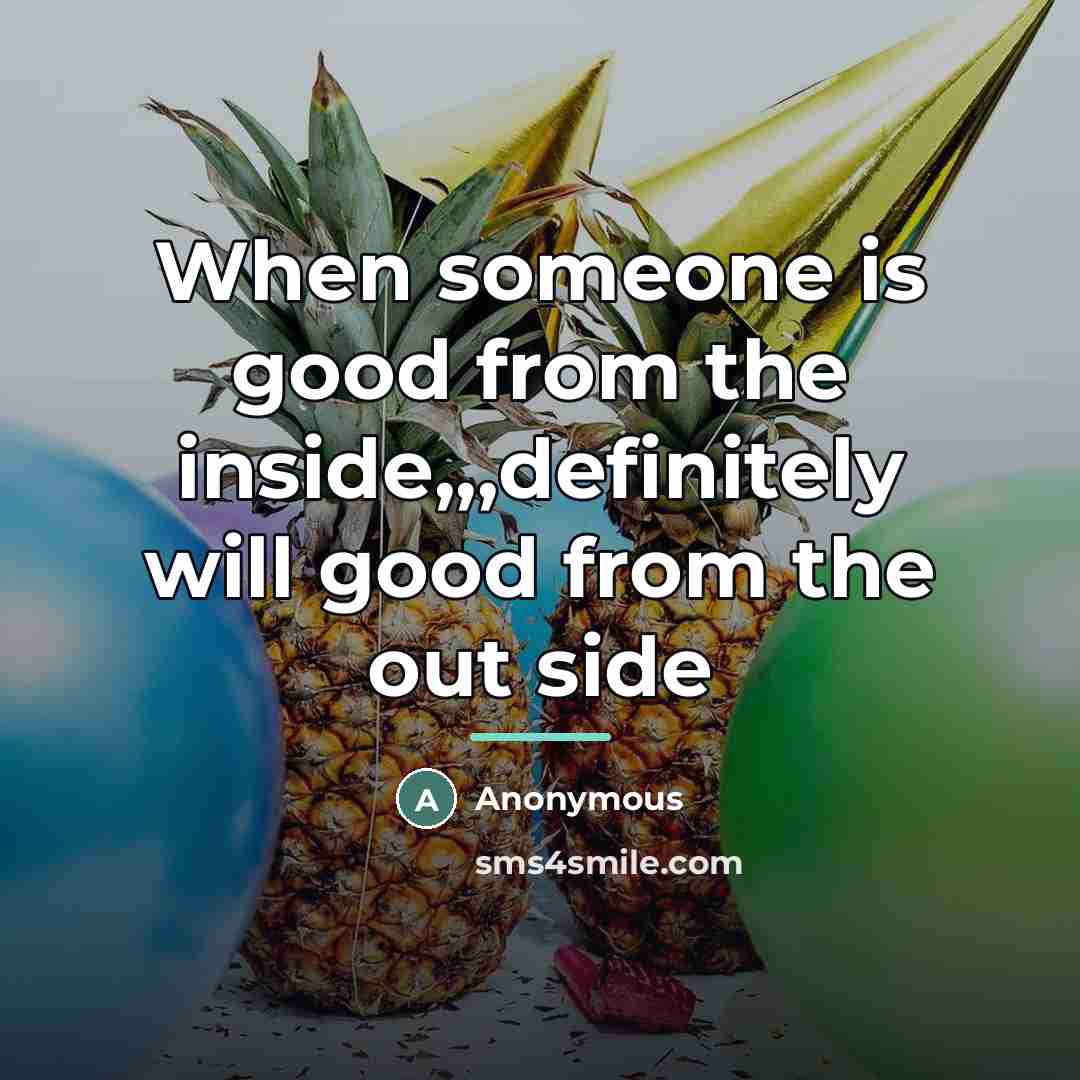 “When someone is good from the inside,,,definitely will good from…” quote by Anonymous