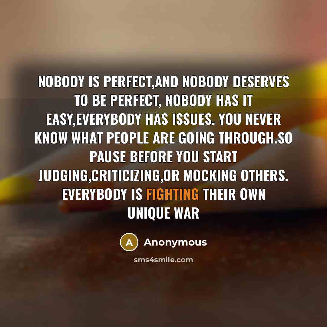“Nobody is perfect,and nobody deserves to be perfect, Nobody has…” quote by Anonymous