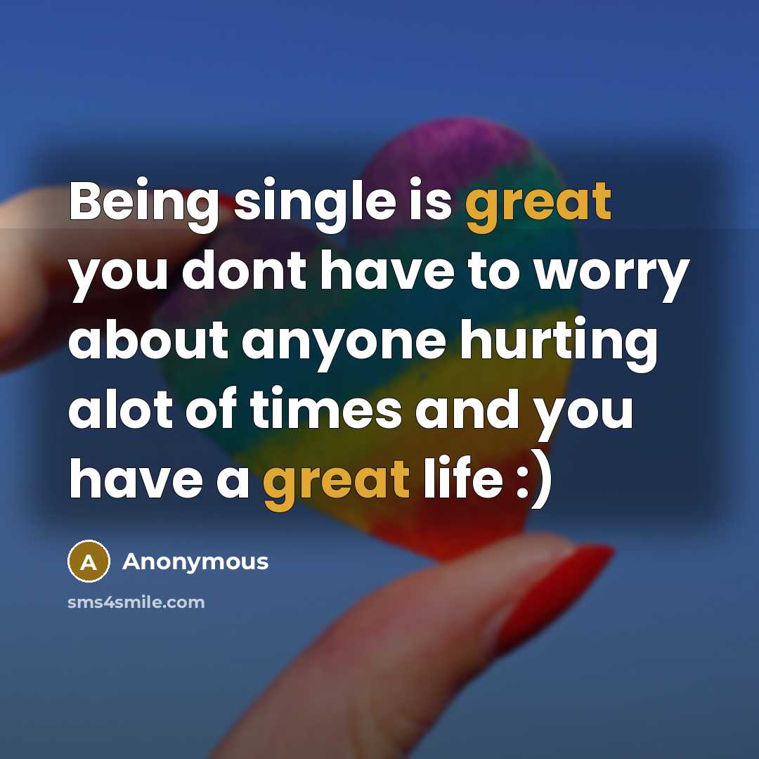 “Being single is great you dont have to worry about…” quote by Anonymous