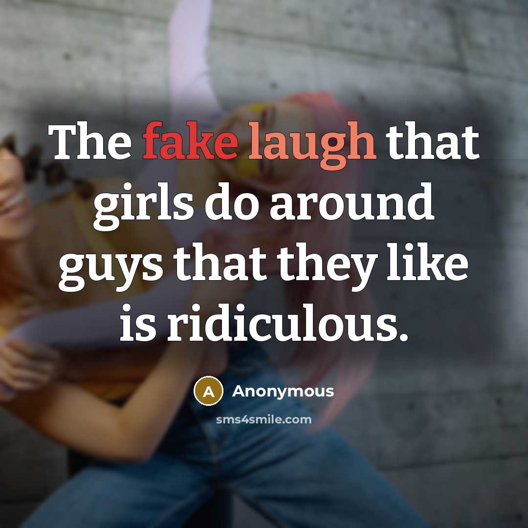 “The fake laugh that girls do around guys that they…” quote by Anonymous