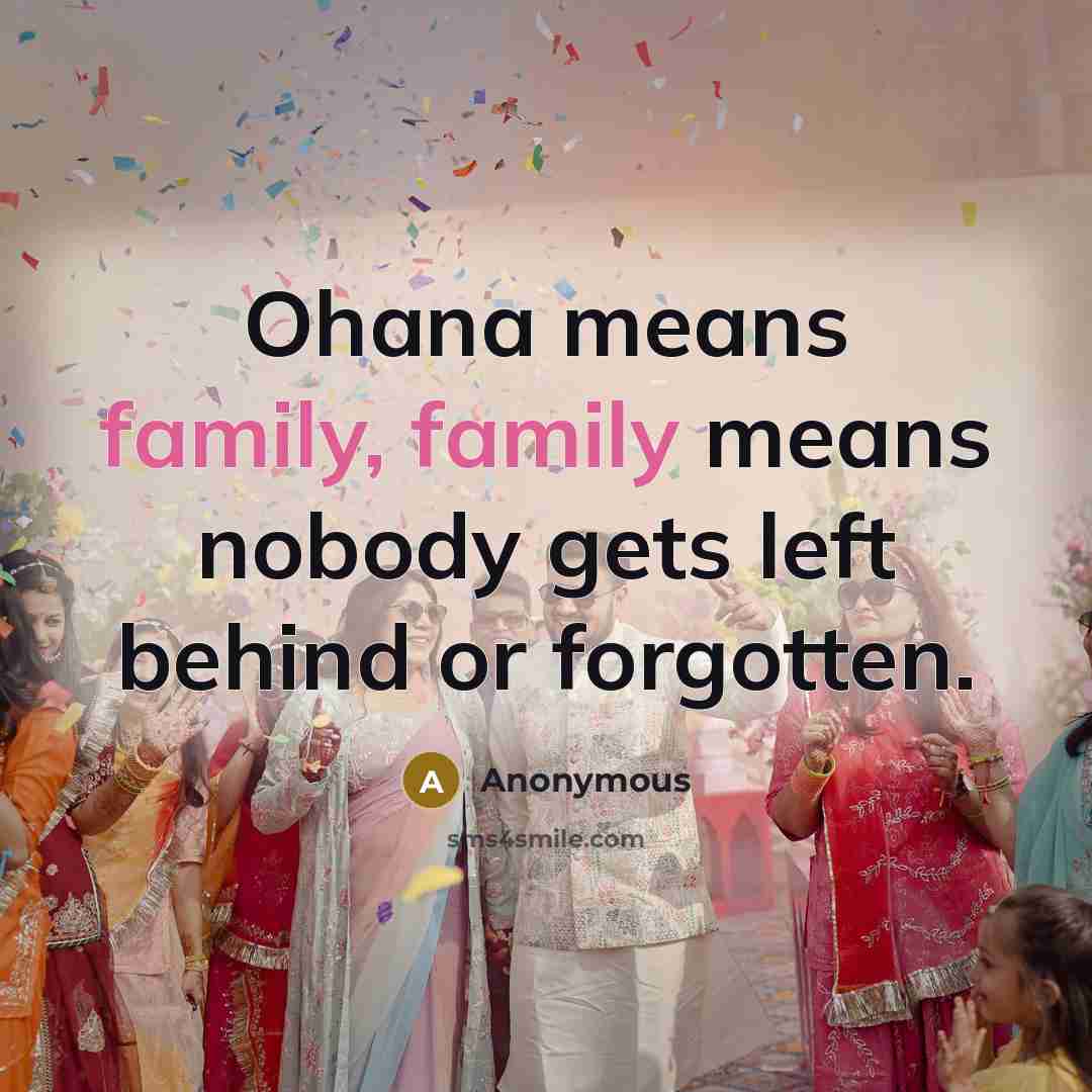 “Ohana means family, family means nobody gets left behind or…” quote by Anonymous