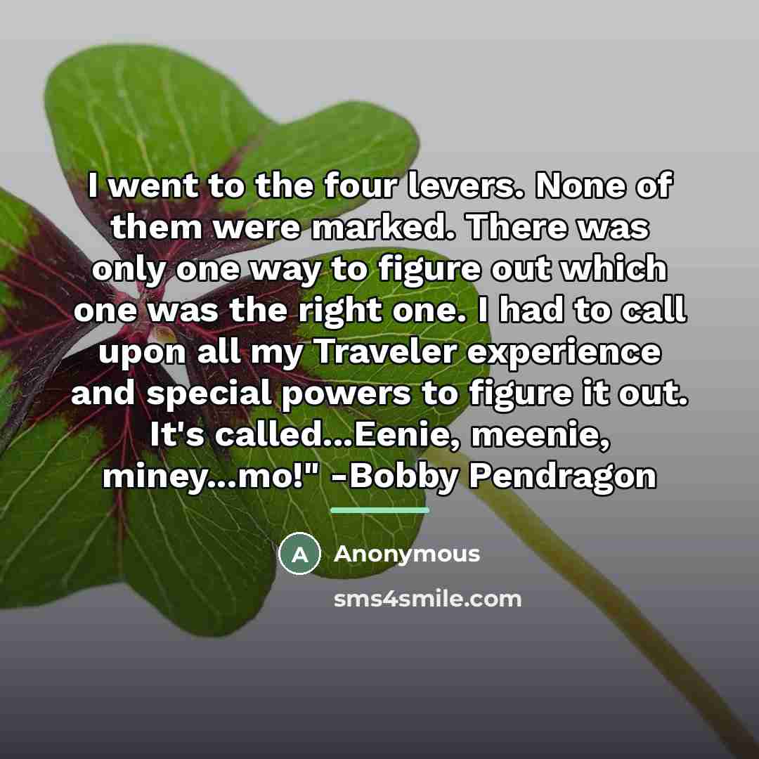 “I went to the four levers. None of them were…” quote by Anonymous