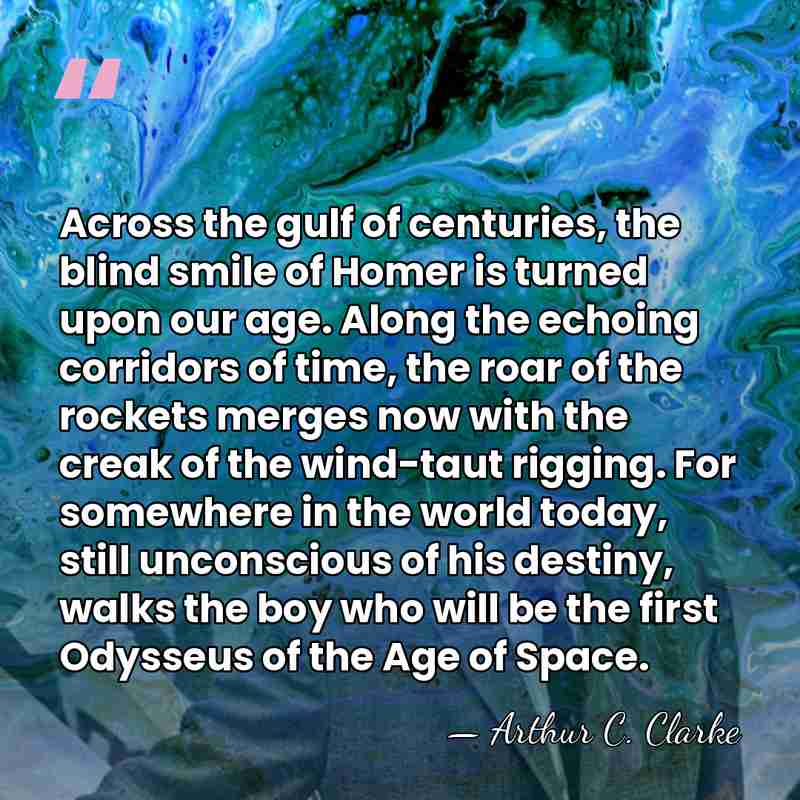 Across the gulf of centuries, the blind smile of Homer is turned&hellip; - Arthur C. Clarke