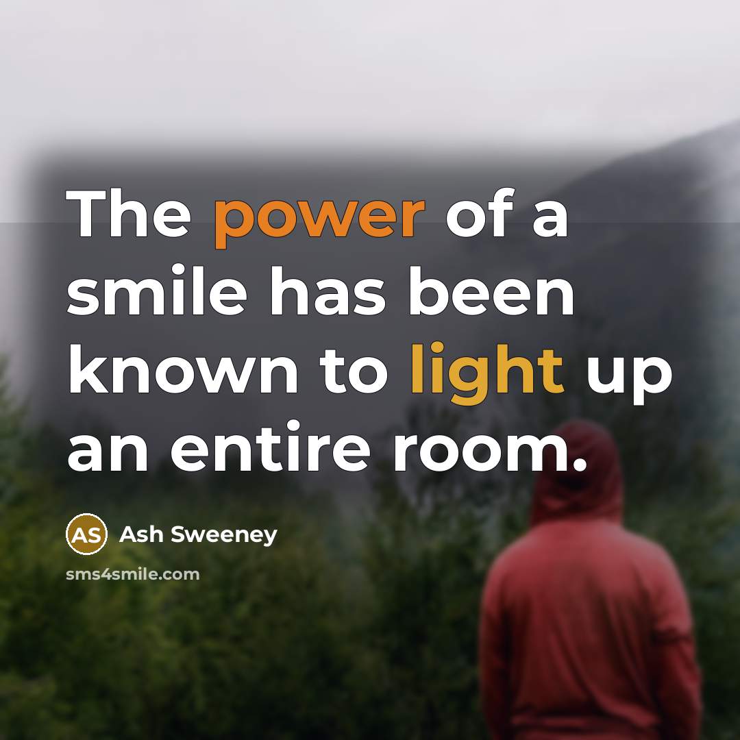“The power of a smile has been known to light…” quote by Ash Sweeney