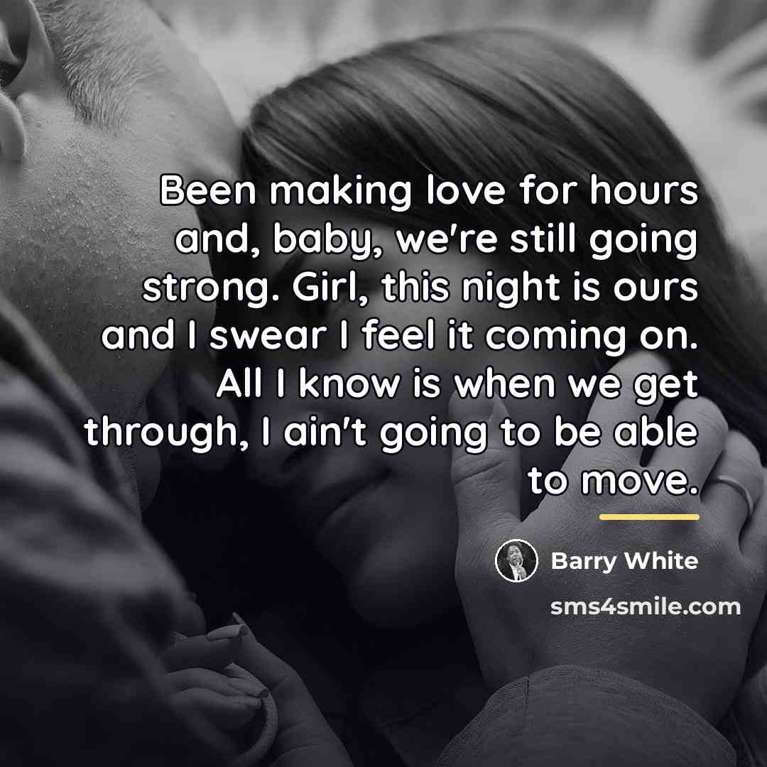 “Been making love for hours and, baby, we're still going…” quote by Barry White